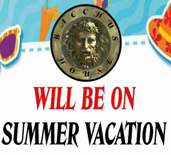 Bacchus House Closed for Summer Vacation – Jul 23 thru Aug 6, 2018